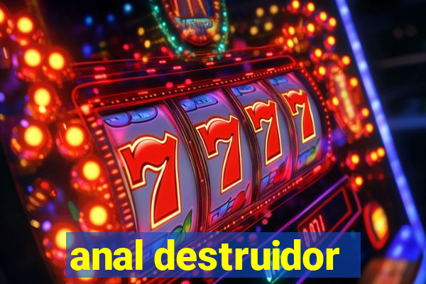 anal destruidor